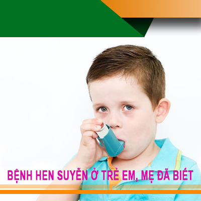 Bệnh hen suyễn ở trẻ em mẹ đã biết