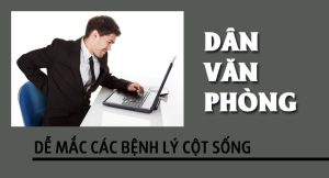 Dân văn phòng dễ mắc các bệnh lý cột sống